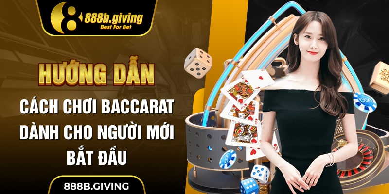 Hướng dẫn cách chơi Baccarat dành cho người mới bắt đầu