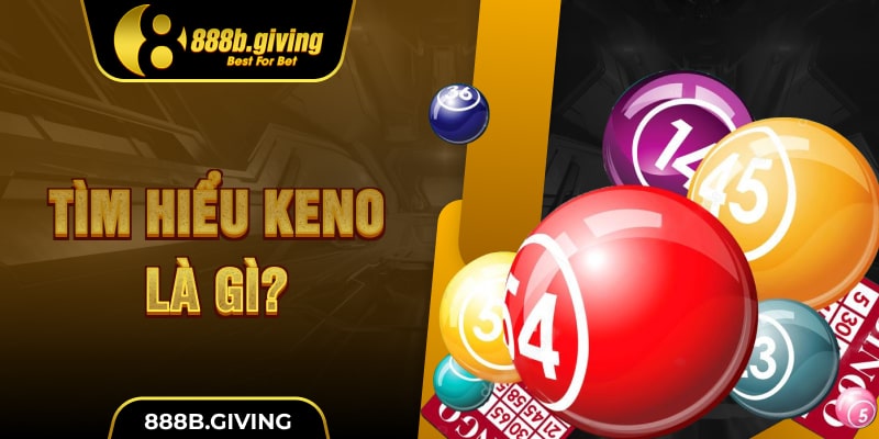 Tìm hiểu Keno là gì?