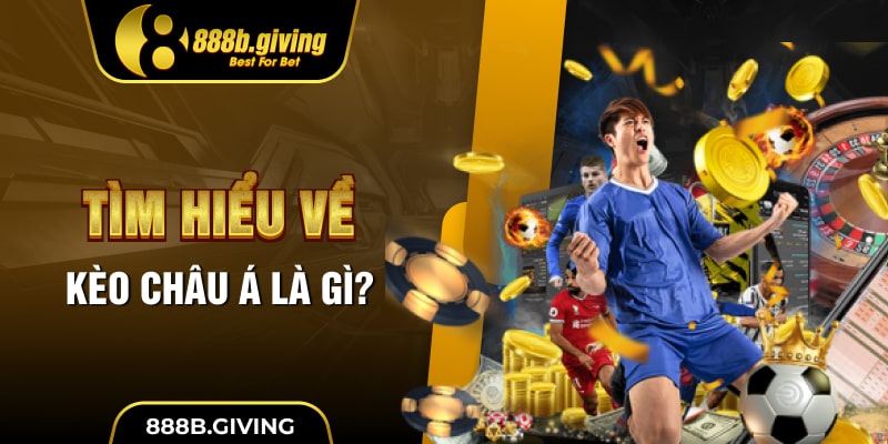 Tìm hiểu về kèo Châu Á là gì?