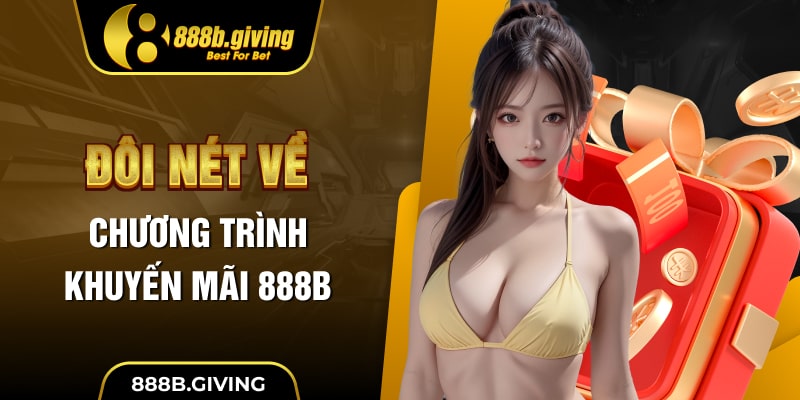 Đôi nét về chương trình khuyến mãi 888B