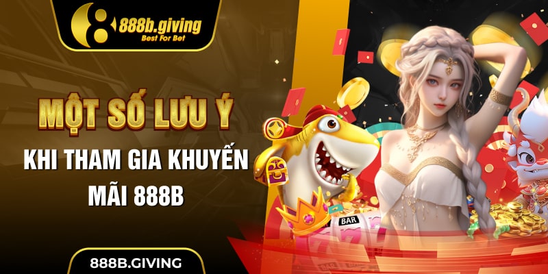 Một số lưu ý khi tham gia khuyến mãi 888B