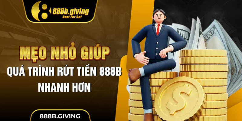 Mẹo nhỏ giúp quá trình rút tiền 888B nhanh hơn