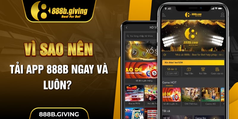Vì sao nên tải App 888B ngay và luôn?