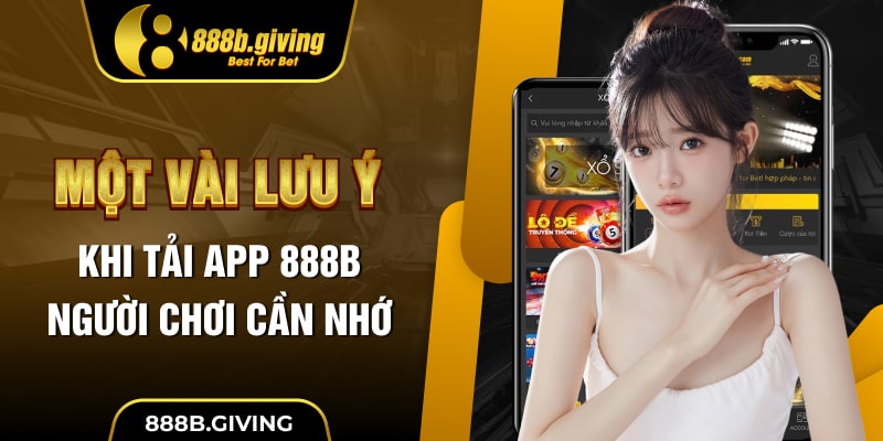 Một vài lưu ý khi tải App 888B người chơi cần nhớ