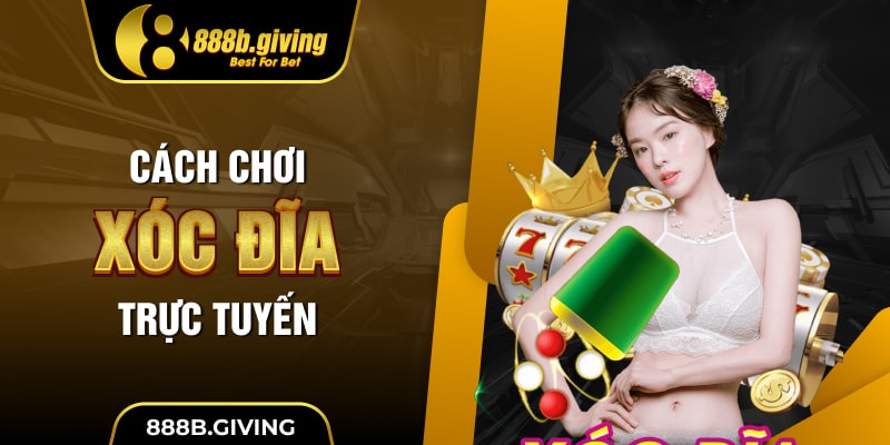 Cách chơi Xóc Đĩa trực tuyến