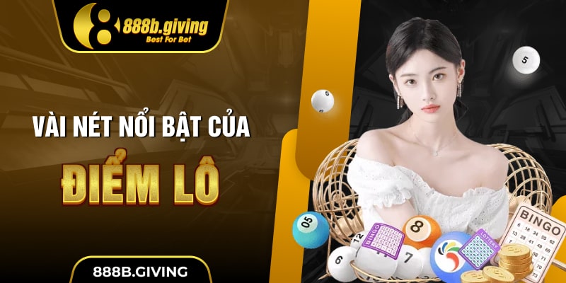 Vài nét nổi bật của điểm lô