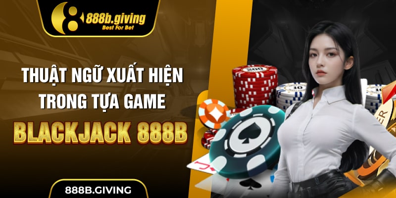 Thuật ngữ xuất hiện trong tựa game Blackjack 888B
