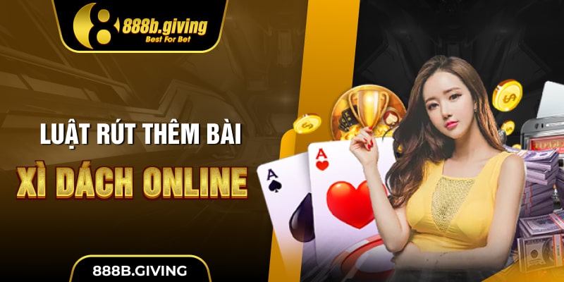 Luật rút thêm bài Xì Dách Online