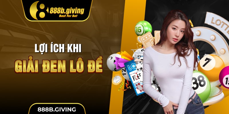 Lợi ích khi giải đen lô đề