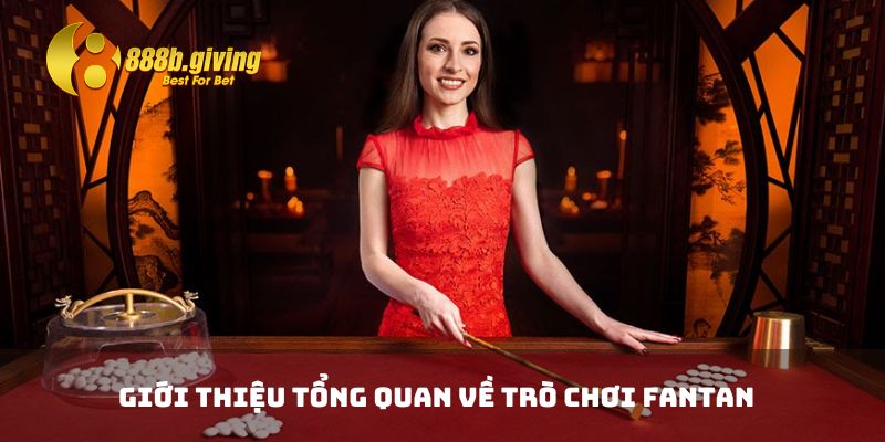 Giới thiệu tổng quan về trò chơi Fantan