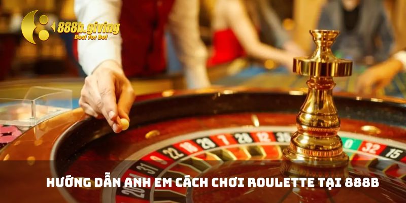 Hướng dẫn anh em cách chơi Roulette tại 888B