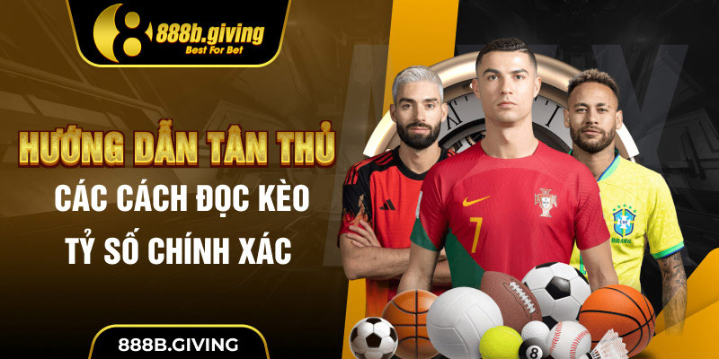 Hướng dẫn tân thủ các cách đọc kèo tỷ số chính xác