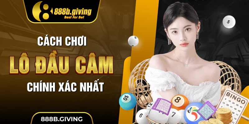 Cách chơi lô đầu câm chính xác nhất