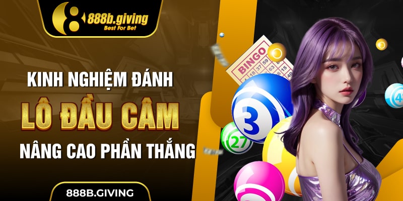 Kinh nghiệm đánh lô đầu câm nâng cao phần thắng