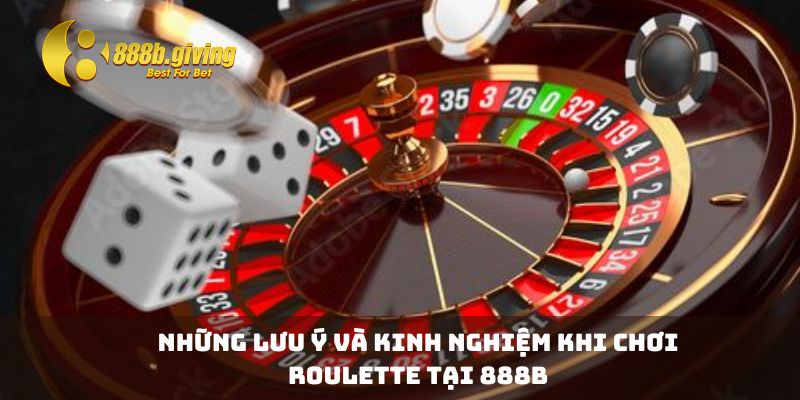 Những lưu ý và kinh nghiệm khi chơi Roulette tại 888B