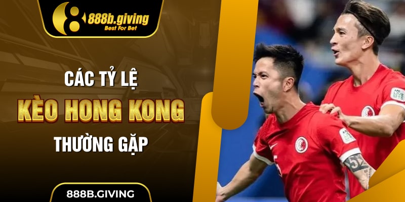 Các tỷ lệ kèo Hong Kong thường gặp