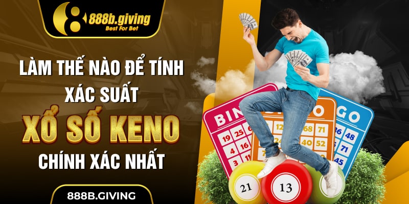Làm thế nào để tính xác suất xổ số Keno chính xác nhất