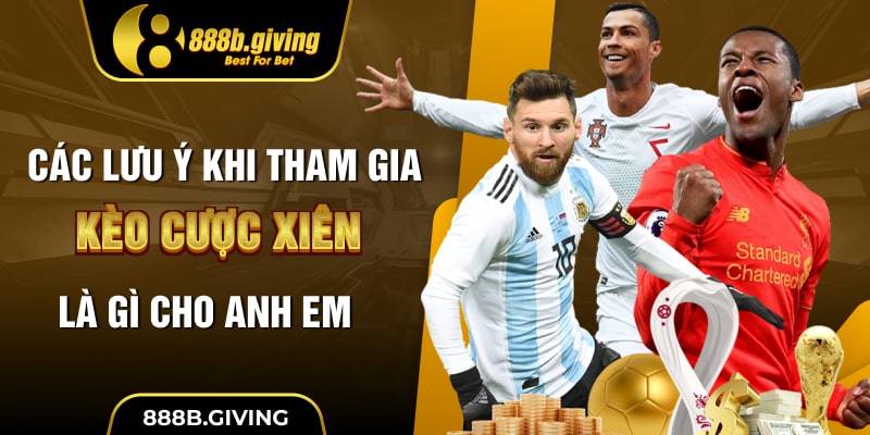 Các lưu ý khi tham gia kèo cược xiên là gì cho anh em