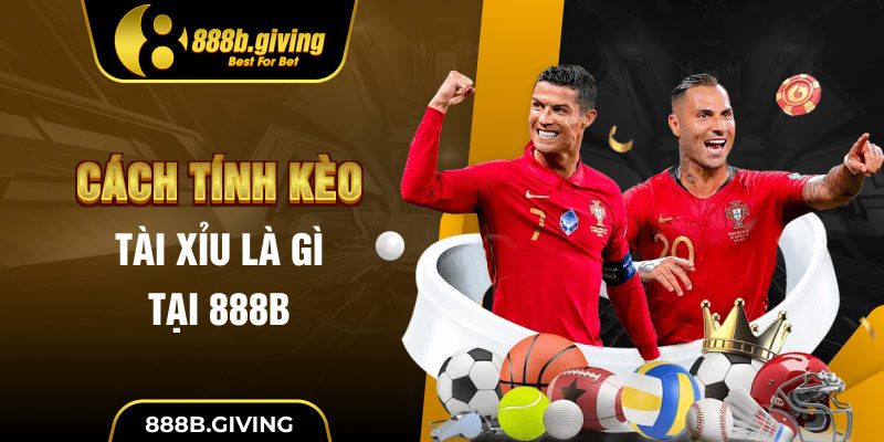 Cách tính Kèo Tài Xỉu là gì tại 888B