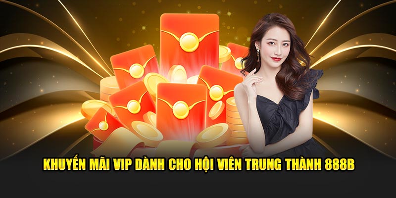 Khuyến mãi VIP dành cho hội viên trung thành 888B